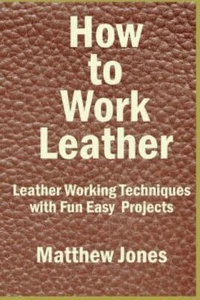 How To Work Leather: Leather Working Techniques With Fun, Easy Projects - Picture 1 of 1