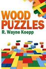 Wood Puzzles by R. Wayne Koepp (English) Paperback Book