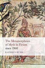 The Metamorphoses of Myth in Fiction since 1960 by Prof Kathryn Hume (English) H