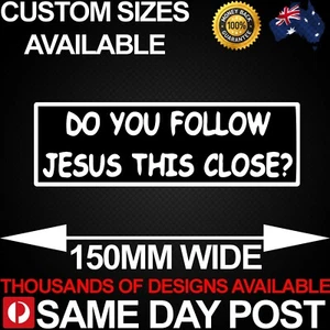 DO YOU FOLLOW JESUS THIS CLOSE? 150mm Wide Vinyl Car Sticker Decal Funny Meme  - Picture 1 of 1