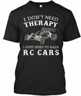 Rc Car - I Dont Need Therapy Just To Race Cars Tee T-Shirt