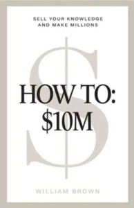 How To: 10 Millionen $: Verkaufen Sie Ihr Wissen und verdienen Sie Millionen von William Brown (2024,... - Bild 1 von 4