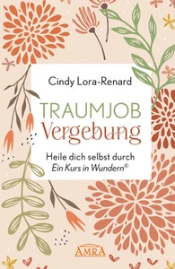 TRAUMJOB VERGEBUNG. Heile dich selbst durch »Ein Kurs in Wundern®« | Lora-Renard - Bild 1 von 1