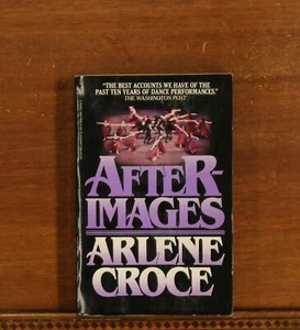 Arlene Croce: Afterimages - Ballet Reviews Tharp Bolshoi Ballentine Robbins - Picture 1 of 7
