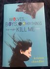 Wolves, Boys and Other Things That Might Kill Me by Kristen Chandler 2010 1st Ed
