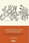 Internationalism Reconfigured: Transnational Ideas and Movements Between the Wor