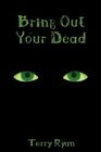 BRING OUT YOUR DEAD By Terry Ryan - Hardcover *Excellent Condition*