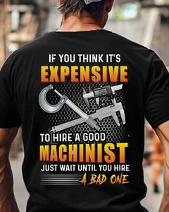 If You Think It's Expensive To Hire A Good Machinist Tshirt Men Women - Picture 1 of 3