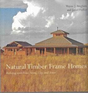 WAYNE J. BINGHAM AND JEROD PFEFFER Natural Timber Frame Homes: Building with Woo - Picture 1 of 1