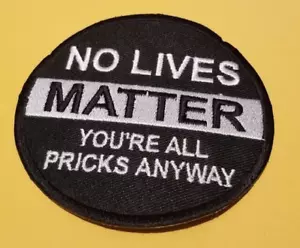 Parche bordado de todos modos No Lives Matter You're All Pricks aprox 3,5" costura de hierro - Imagen 1 de 2