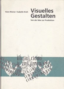 Visuelles Gestalten. Von der Idee zur Produktion. Rösner, Hans und Isabelle Kroh - Picture 1 of 1