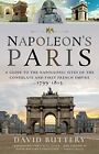 Napoleon's Paris: A Guide To The Napol... By Buttery, David Paperback / Softback