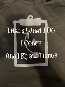 “I Coach And I Know Things” T-Shirt XL Epicool Epicfresh. - Picture 1 of 5
