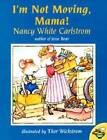 I'm Not Moving, Mama - Paperback By Carlstrom, Nancy White - GOOD