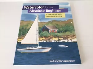 Watercolor for the Absolute Beginner Mark & Mary Willenbrink Clear & Easy Guide - Picture 1 of 13