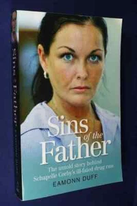 SINS OF THE FATHER Eamonn Duff UNTOLD STORY BEHIND SCHAPELLE CORBY BALI DRUG RUN - Picture 1 of 12