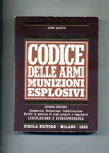 Sisto Salotti # CODICE DELLE ARMI MUNIZIONI - ESPLOSIVI # Parola Editore 1989 - Picture 1 of 1
