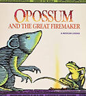 Opossum And The Great Firemaker : A Mexican Legend Hardcover Jan