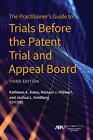 The Practitioner's Guide to Trials Before the Patent Trial and Appeal Board, Thi