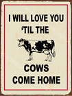 I'll Love You 'Til The Cows Come Home Metal Sign, Family Decor