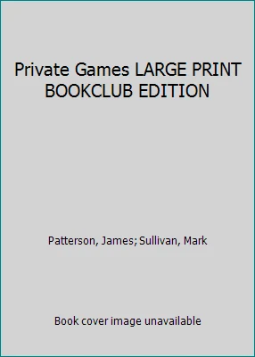 Private Games LARGE PRINT BOOKCLUB EDITION by Patterson, James; Sullivan, Mark - Image 1 of 1