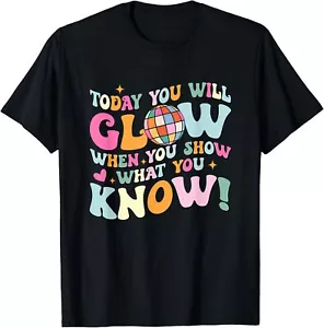 Today You Will Glow When You Show What You Know Test Day T-Shirt Hoodie - Picture 1 of 19