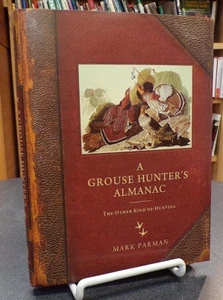 A Grouse Hunter's Almanac The Other Kind Of Hunting Memoir Hardcover Mark Parman - Bild 1 von 3