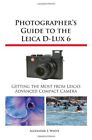 Photographer's Guide to the Leica D-Lux 6,Alexander S. White