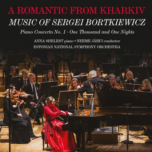 Anna Shelest - A Romantic from Kharkiv - Music of Sergei Bortkiewicz [New CD] — 第 1/1 张图片