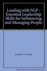 Leading with NLP - Essential Leadership Skills for Influencing and Managing Peop