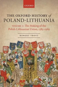 The Oxford History of Poland-Lithuania: Volume I: The Making of the Polish-Lithu - Picture 1 of 1
