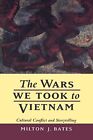 Milton J. Bates The Wars We Took To Vietnam (Paperback)