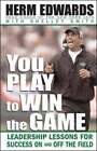You Play To Win The Game By Herm Edwards: Used