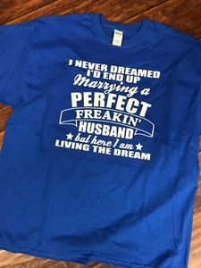 I never dreamed I'd end up marrying Perfect husband Living t-shirt The dream - Picture 1 of 1