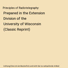 Principles of Radiotelegraphy: Prepared in the Extension Division of the Univers