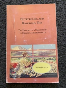 Butterflies and Railroad Ties : A history of a Montana homestead 1st Edition - Picture 1 of 6