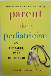 Parent Like a Pediatrician: All the Facts, None of the Fear Paperback - Picture 1 of 2