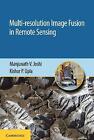 Multi-Resolution Image Fusion in Remote Sensing by Manjunath V. Joshi, Kishor...