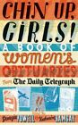 Chin Up, Girls!: A Book of Women&#39;s Obituaries fr... by Katharine Ramsay Hardback