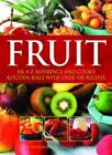 Fruit: An A-Z Reference And Cook's Kitchen Bible With Over 100 R