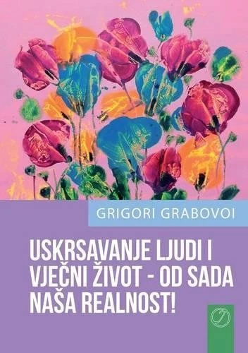 Grigori Grabovo USKRSAVANJE LJUDI I VJEČNI ZIVOT - OD SADA NASA (Paperback) - Image 1 of 1