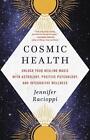 Cosmic Health: Unlock Your Healing Magic with Astrology, Positive Psychology, an