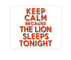 CUSTOM Mouse Pad 1/4 - Keep Calm The Lion Sleeps Tonight