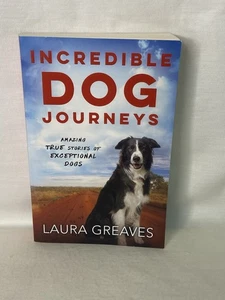 Incredible Dog Journeys Laura Greaves Paperback Book 2016 Amazing True Stories - Picture 1 of 8