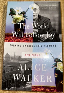 The World Will Follow Joy : Turning Madness into Flowers (New Poems) by Alice... - Imagen 1 de 3