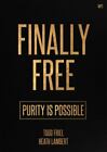 Finally Free: Purity Is Possible By Todd Friel; Heath Lambert