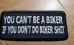 You Can't Be A Biker If You Don't Do Biker Shi t Patch approx 1.5X3.75" - Picture 1 of 2
