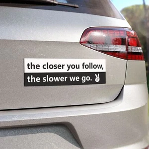 The Closer You Follow, The Slower We Go Tailgating Driver Warning Car Magnet - Photo 1 sur 5