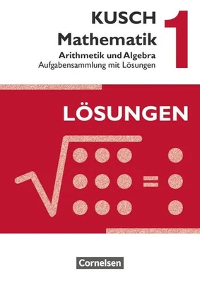 Kusch: Mathematik 1. Arithmetik und Algebra. Aufgabensammlung mit Lösungen Sandr - Bild 1 von 4