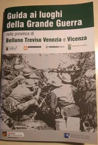 Guida Ai Luoghi Della Grande Guerra Nelle Province Di Belluno Treviso Venezia E - Foto 1 di 6